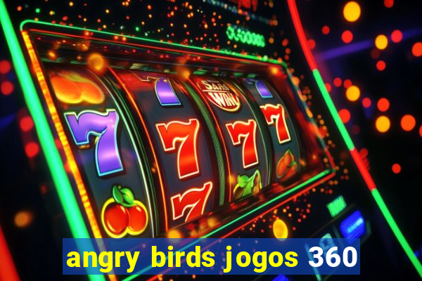 angry birds jogos 360